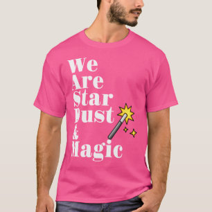 Camiseta Somos Poeira Estelar e Magia - Varinha Mágica