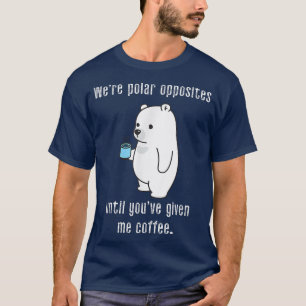 Camiseta Somos polares opostos até que você me deu café