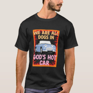 Camiseta Somos Todos Cachorros Em Gods Hot Car Meme Sarcast