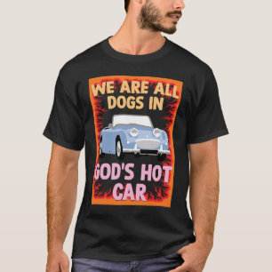 Camiseta Somos Todos Cães Em Gods Hot Car Meme Sarcastic Ir
