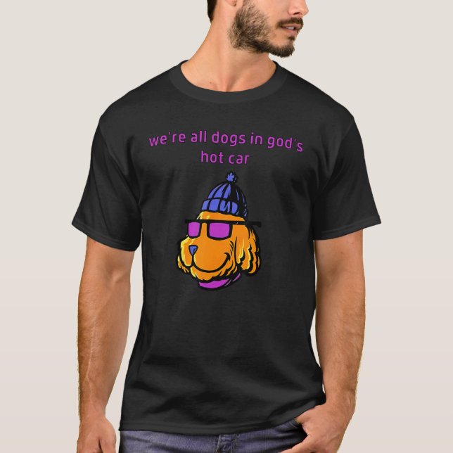 Camiseta Somos todos cães no carro quente de Deus (Frente)