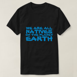 Camiseta Somos todos nativos do planeta Terra
