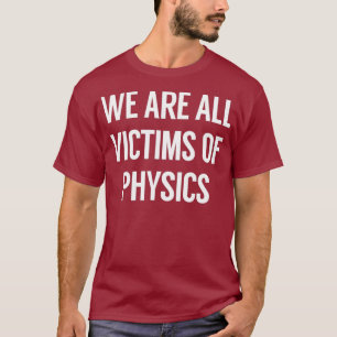 Camiseta Somos Todos Vítimas Da Física