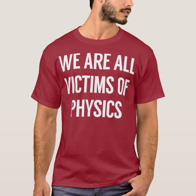 Camiseta Somos Todos Vítimas Da Física (Frente)