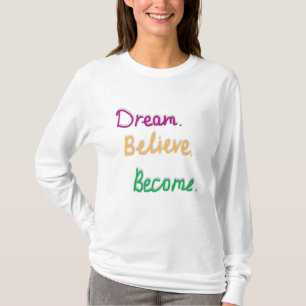 Camiseta Sonhe. Acredite. Torne-se. Citação Positiva