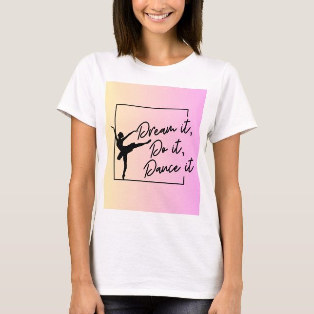 Camiseta Sonhe, faça, dança (Frente)