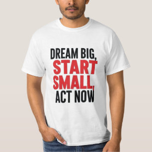 Camiseta Sonhe Grande, Comece Pequeno, Atue Agora