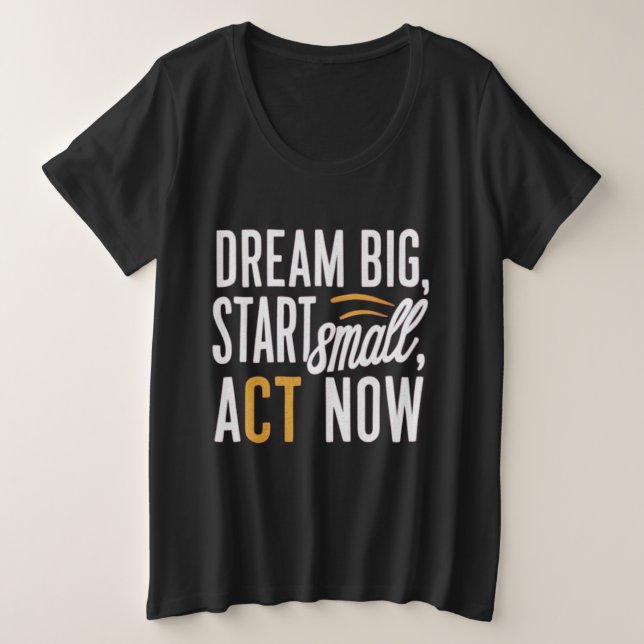 Camiseta Sonhe Grande, Comece Pequeno, Atue Agora (Frente do Design)