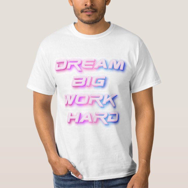 Camiseta Sonhe grande, Duro de trabalho (Frente)