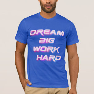 Camiseta Sonhe grande, Duro de trabalho