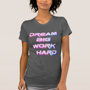 Camiseta Sonhe grande, Duro de trabalho