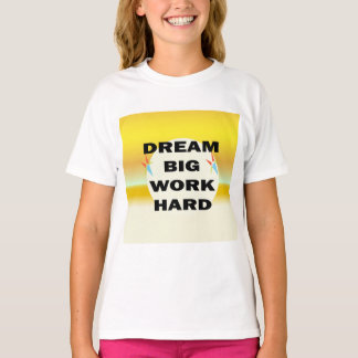 Camiseta "Sonhe grande, Duro de trabalho"