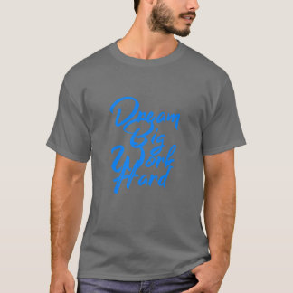 Camiseta Sonhe grande, Duro de trabalho