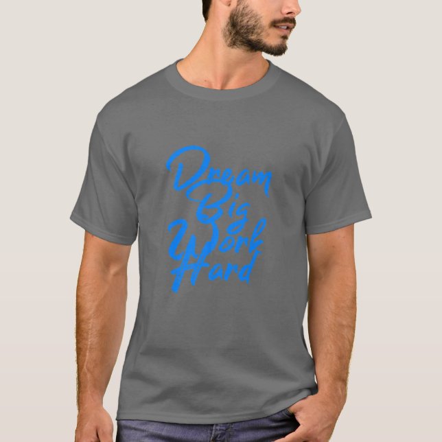 Camiseta Sonhe grande, Duro de trabalho (Frente)