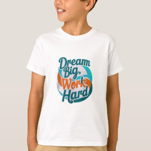 Camiseta Sonhe grande, Duro de trabalho