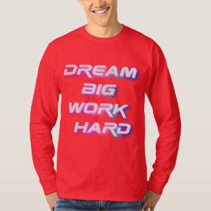 Camiseta Sonhe grande, Duro de trabalho