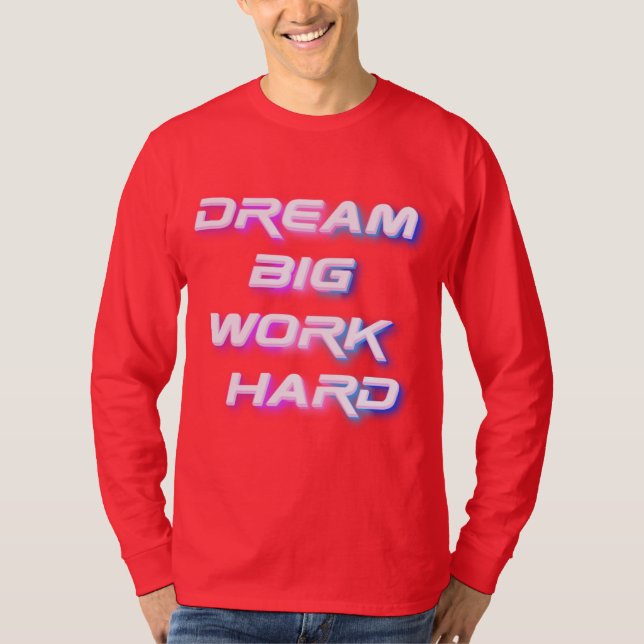 Camiseta Sonhe grande, Duro de trabalho (Frente)