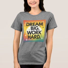 Camiseta "Sonhe grande, Duro de trabalho"