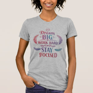 Camiseta Sonhe Grande, Duro De Trabalho, Fique Focado   Mot