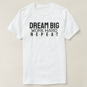Camiseta Sonhe grande. Duro de trabalho. Repita.