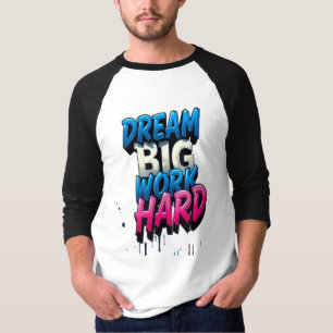 Camiseta Sonhe Grande, Duro De Trabalho: Um Mantra Motivaci