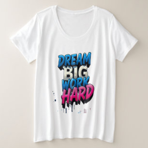 Camiseta Sonhe Grande, Duro De Trabalho: Um Mantra Motivaci