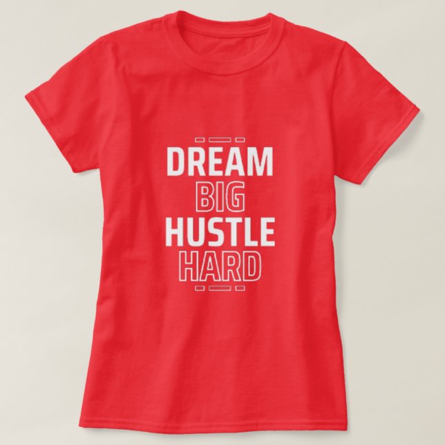 Camiseta Sonhe grande, Duro Hustle (Frente do Design)