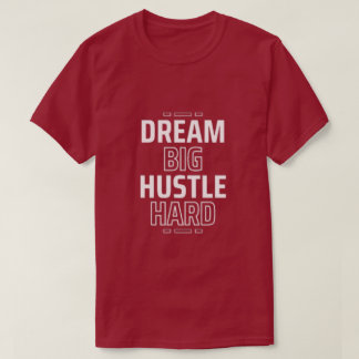 Camiseta Sonhe grande, Duro Hustle