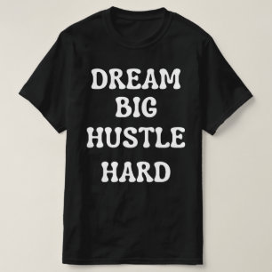 Camiseta Sonhe grande, Duro Hustle