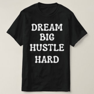 Camiseta Sonhe grande, Duro Hustle