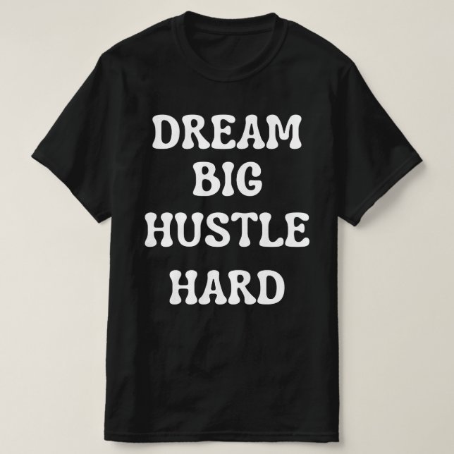 Camiseta Sonhe grande, Duro Hustle (Frente do Design)
