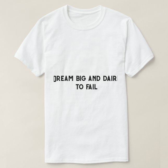 Camiseta Sonhe grande e ousado fracassar (Frente do Design)