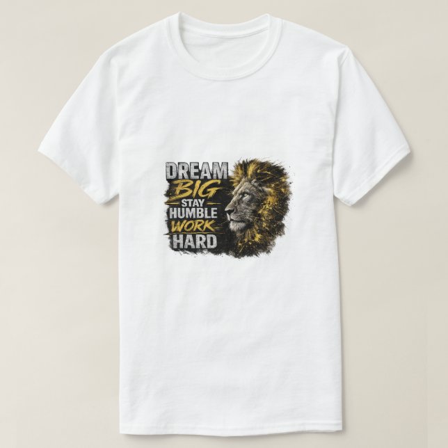 Camiseta Sonhe Grande Permaneça Humilde Trabalhe Duro Leão  (Frente do Design)