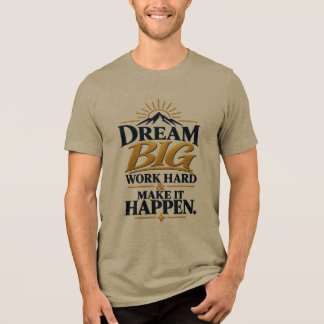 Camiseta Sonhe Grande Trabalhe Duro Faça Acontecer – Motiva