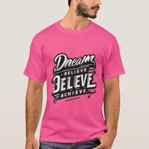 Camiseta Sonho. Acredite. Alcançar. - Desi de Cotação Motiv