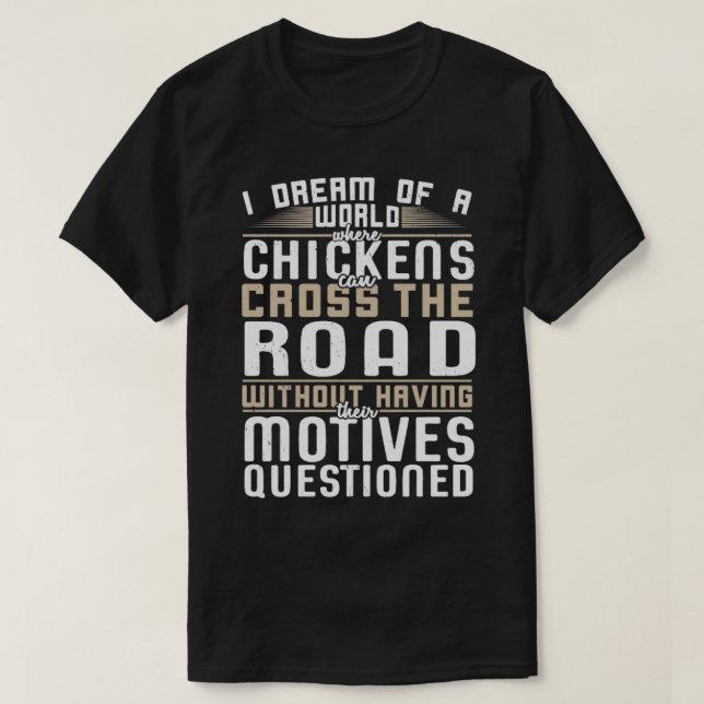 Camiseta Sonho com um mundo onde os frangos podem atravessa (Frente do Design)