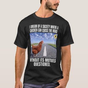Camiseta Sonho Com Uma Sociedade Onde Uma Galinha Pode Atra