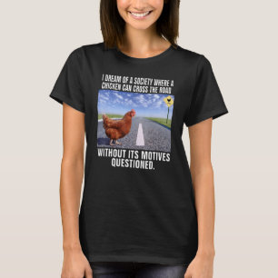 Camiseta Sonho Com Uma Sociedade Onde Uma Galinha Pode Atra
