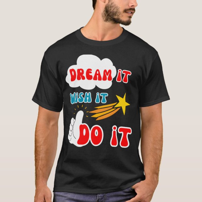 Camiseta Sonho de citação motivacional Desejo que faça isso (Frente)