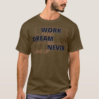 Camiseta Sonho de duro de trabalho grande nunca desiste