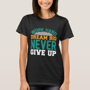 Camiseta Sonho de duro de trabalho grande nunca desiste do
