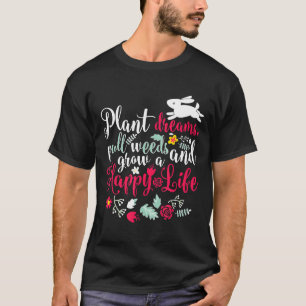 Camiseta Sonhos de Plantas de Jardim Puxar Ervas Daninhas e