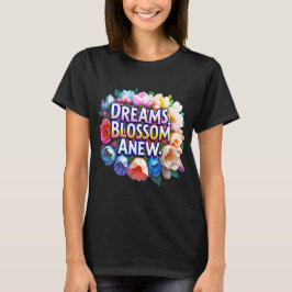 Camiseta Sonhos florescem novos - Inspiração Floral