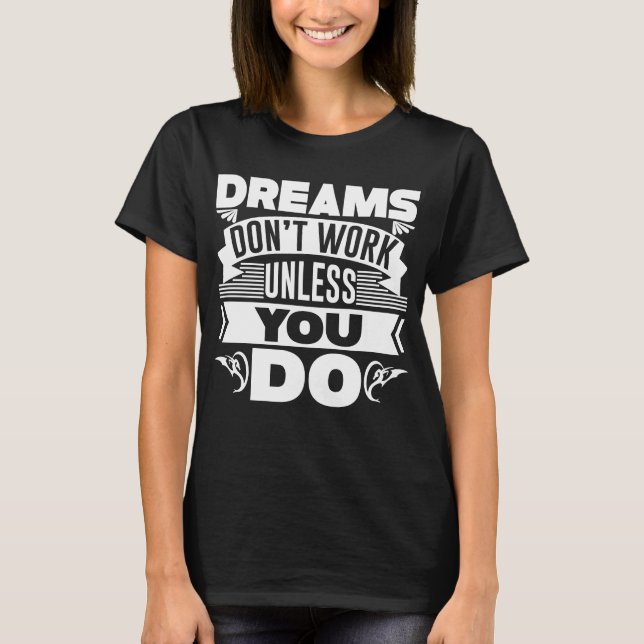 Camiseta Sonhos não funcionam a menos que você faça (Frente)