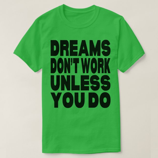 Camiseta Sonhos não funcionam a menos que você faça (Frente do Design)