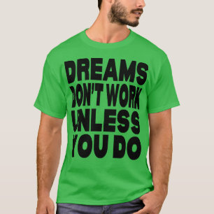 Camiseta Sonhos não funcionam a menos que você faça