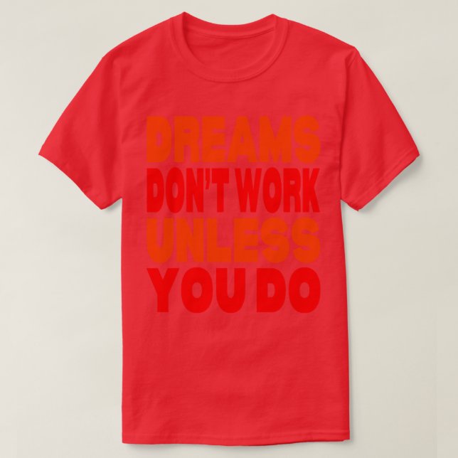 Camiseta Sonhos não funcionam a menos que você faça 1 (Frente do Design)