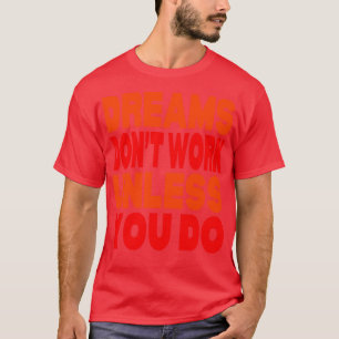 Camiseta Sonhos não funcionam a menos que você faça 1