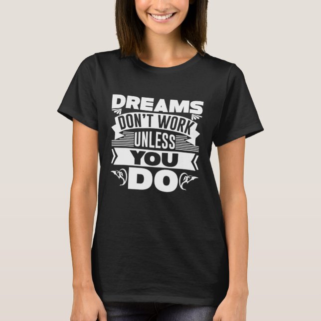 Camiseta Sonhos Não Funcionam A Não Ser Que Você Faça Tee (Frente)