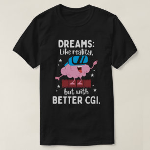 Camiseta Sonhos são como realidade, mas com melhor CGI